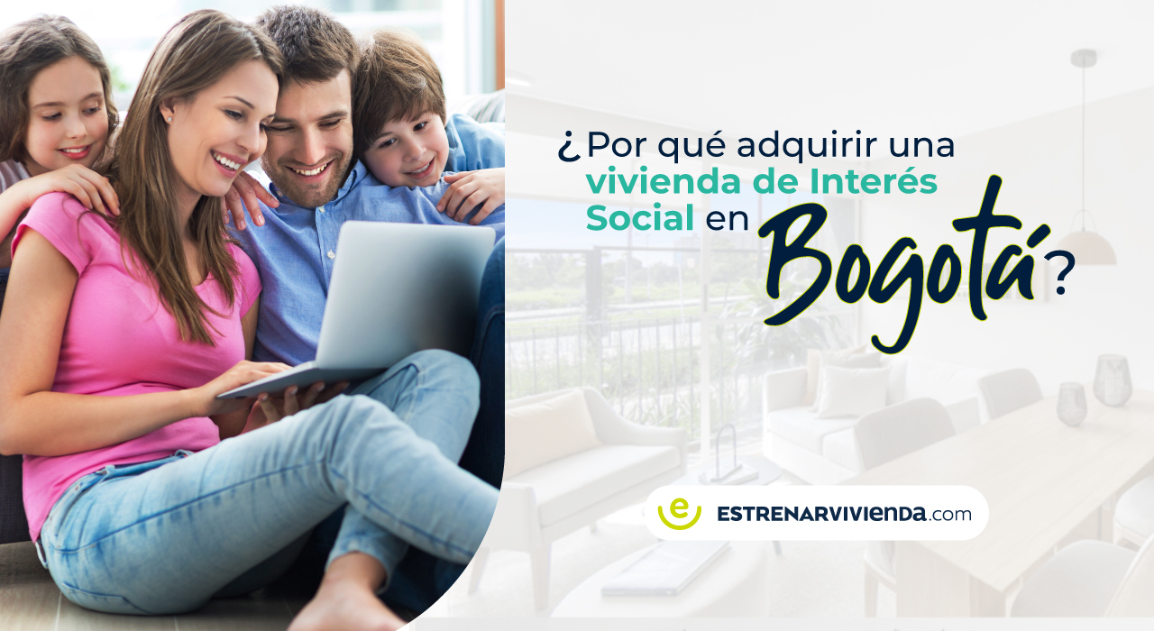 ¿Por qué adquirir una vivienda de Interés Social en Bogotá con Estrenar Vivienda?